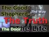 The Good Shepherd, The Door, The Way, The Truth, The Life