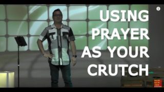 Using Prayer As Your Crutch