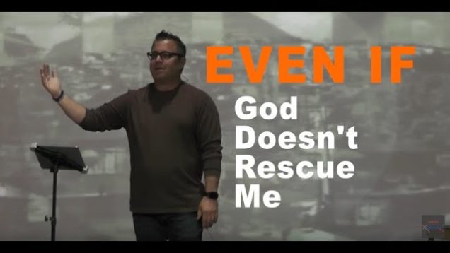 Even if God Doesn’t Rescue Me
