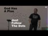 God has a plan, just follow the dots