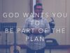 God Wants You To Be Part of the Plan